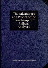 The Advantages and Profits of the Southampton Railway Analysed