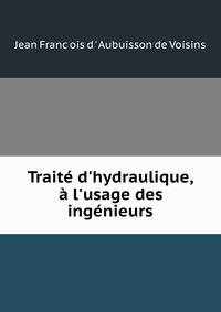 Trait? d'hydraulique, ? l'usage des ing?nieurs