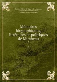Mmoires biographiques, littraires et politiques de Mirabeau. 5