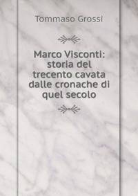 Marco Visconti: storia del trecento cavata dalle cronache di quel secolo