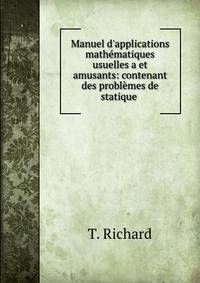 Manuel d'applications math?matiques usuelles a et amusants: contenant des probl?mes de statique .