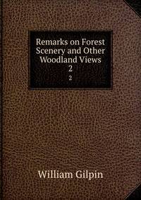 Remarks on Forest Scenery and Other Woodland Views. 2