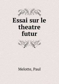 Essai sur le theatre futur