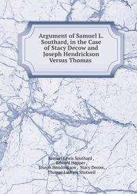 Argument of Samuel L. Southard, in the Case of Stacy Decow and Joseph Hendrickson Versus Thomas .