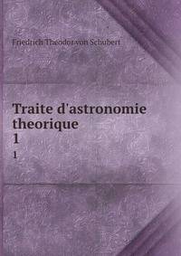 Traite d'astronomie theorique