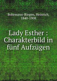 Lady Esther : Charakterbild in funf Aufzugen