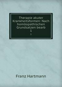 Therapie akuter Krankheitsformen: Nach homopathischen Grundsatzen bearb. 1