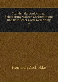 Stunden der Andacht zur Befrderung wahren Christenthums und huslicher Gottesverehrung. 4