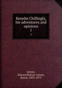 Kenelm Chillingly, his adventures and opinions. 1