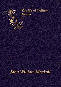 The life of William Morris. 2