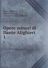Opere minori di Dante Alighieri .. 1