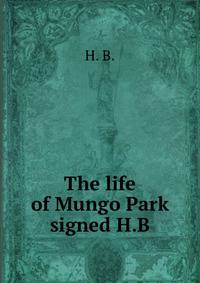 The life of Mungo Park signed H.B