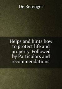 Helps and hints how to protect life and property. Followed by Particulars and recommendations .