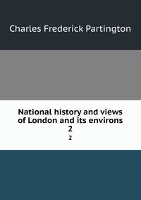 National history and views of London and its environs. 2