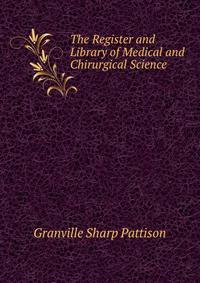 The Register and Library of Medical and Chirurgical Science