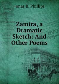 Zamira, a Dramatic Sketch: And Other Poems