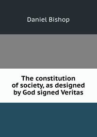 The constitution of society, as designed by God signed Veritas.