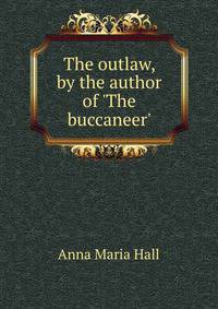 The outlaw, by the author of 'The buccaneer'.