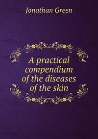 A practical compendium of the diseases of the skin