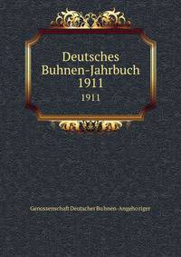 Deutsches Buhnen-Jahrbuch. 1911