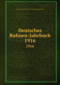 Deutsches Buhnen-Jahrbuch. 1916