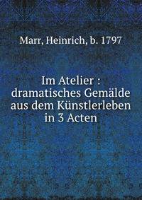 Im Atelier : dramatisches Gemalde aus dem Kunstlerleben in 3 Acten