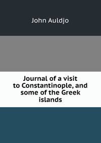 Journal of a visit to Constantinople, and some of the Greek islands