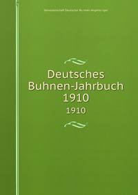 Deutsches Buhnen-Jahrbuch. 1910