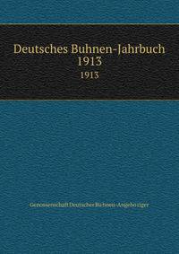 Deutsches Buhnen-Jahrbuch. 1913