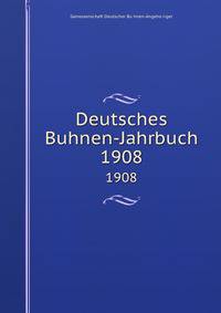 Deutsches Buhnen-Jahrbuch. 1908
