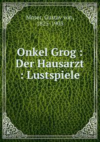 Onkel Grog : Der Hausarzt : Lustspiele