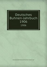 Deutsches Buhnen-Jahrbuch. 1906
