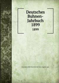 Deutsches Buhnen-Jahrbuch. 1899