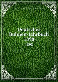 Deutsches Buhnen-Jahrbuch. 1898