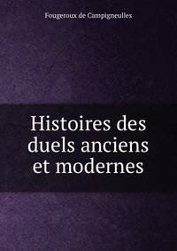 Histoires des duels anciens et modernes