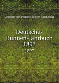 Deutsches Buhnen-Jahrbuch. 1897