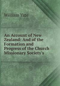 An Account of New Zealand: And of the Formation and Progress of the Church Missionary Society's .