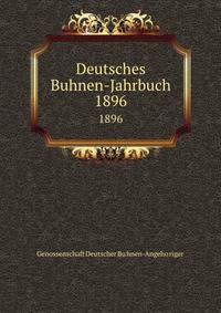 Deutsches Buhnen-Jahrbuch. 1896
