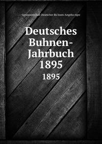 Deutsches Buhnen-Jahrbuch. 1895
