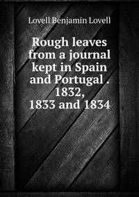 Rough leaves from a journal kept in Spain and Portugal . 1832, 1833 and 1834