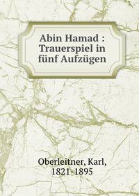 Abin Hamad : Trauerspiel in funf Aufzugen