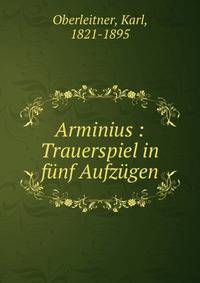Arminius : Trauerspiel in funf Aufzugen