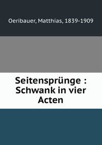 Seitensprunge : Schwank in vier Acten