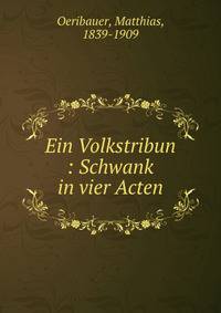 Ein Volkstribun : Schwank in vier Acten
