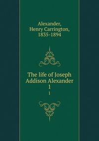 The life of Joseph Addison Alexander. 1