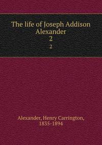 The life of Joseph Addison Alexander. 2