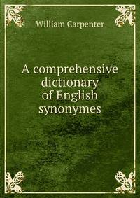 A comprehensive dictionary of English synonymes