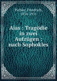 Aias : Tragodie in zwei Aufzugen : nach Sophokles