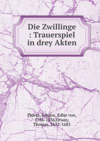 Die Zwillinge : Trauerspiel in drey Akten