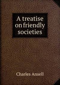 A treatise on friendly societies